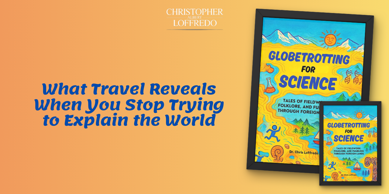 What Travel Reveals When You Stop Trying to Explain the World